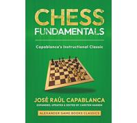 Chess Fundamentals - Expanded Edition: An expanded and updated edition of Capablanca's instructional classic