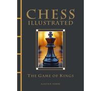 Chess Illustrated : The Game of Kings