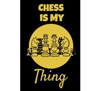 Chess Is My Thing: This Chess themed 6x9in Notebook makes a great gift for any chess player. Ideal for Xmas or Birthday for Men, Women, Teens and Kids. Great Stocking Filler or Secret Santa.