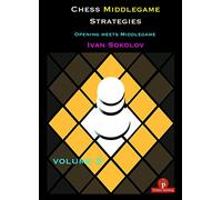 Chess Middlegame Strategies Volume 2: Opening meets Middlegame