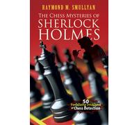 Chess Mysteries of Sherlock Holmes : Fifty Tantalizing Problems of Chess Detection