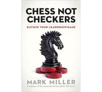 Chess Not Checkers: Elevate Your Leadership Game (High Performance): 1 (UK PROFESSIONAL BUSINESS Management / Business)