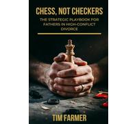 Chess, Not Checkers: The Strategic Playbook for Fathers in High-Conflict Divorce