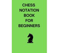 Chess Notation Book for Beginners: 100 Chess Games Scorebook, Chess Annotation Log Notebook, Moves Tracking Journal, 75 Moves, Board Setup Diagram, ... Review, Game Notes, Chess Player Perfect Gift