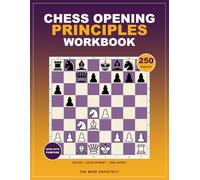 Chess Opening Principles Workbook: Practical Chess Positions to Master Development, the Center, King Safety, Move Orders, and Typical Plans (Think in Moves: The Chess Training Library)