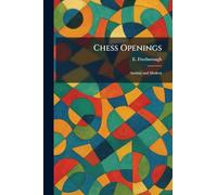 Chess Openings: Ancient and Modern