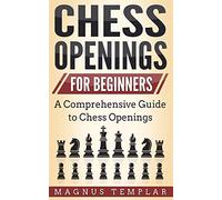 Chess Openings for Beginners: A Comprehensive Guide to Chess Openings