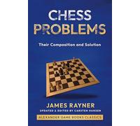 Chess Problems - Their Composition and Solution