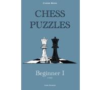 Chess Puzzles : 0-900 Beginner: Chess Book (Chess Book : Chess puzzles 0-2000)