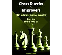 Chess Puzzles For Improvers - 1001 Winning Tactics Exercises - Step #18 - 1800 to 1900 Elo (Chess Puzzles: From Beginner to Master)