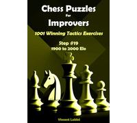 Chess Puzzles For Improvers - 1001 Winning Tactics Exercises - Step #19 - 1900 to 2000 Elo (Chess Puzzles: From Beginner to Master)
