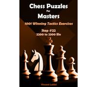 Chess Puzzles For Improvers - 1001 Winning Tactics Exercises - Step #22 - 2200 to 2300 Elo (Chess Puzzles: From Beginner to Master)