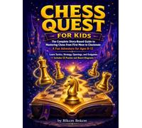 Chess Quest for Kids: The Complete Story-Based Guide to Mastering Chess from First Move to Checkmate