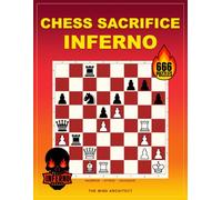 Chess Sacrifice Inferno: Hard Chess Sacrifice Puzzles to Master Attacking Combinations, Forcing Lines, and Material Imbalances (Think in Moves: The Chess Training Library)