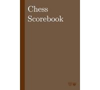 Chess Scorebook: 100 Game Chess Score Sheet Journal: Track Your Matches, Analyse Your Progress, and Improve Your Game