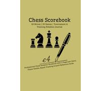 Chess Scorebook - 60 Moves: 50 Games | Tournament & Training Notation Journal |Professional Chess Notation Workbook with 2 Pages per Game, Player Details, Result Tracking & Quick Reference Guide