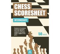 Chess Scoresheet Intermediate: Quaderno di notazione scacchi per giocatori intermedi. Registra e analizza le tue partite, studia e migliora il tuo gioco - 50 partite