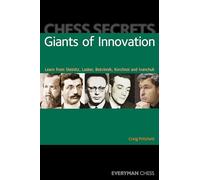 Chess Secrets: Giants of Innovation: Learn from Steinitz, Lasker, Botvinnik, Korchnoi and Ivanchuk