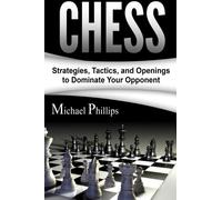 Chess: Strategies, Tactics, and Openings to Dominate Your Opponent