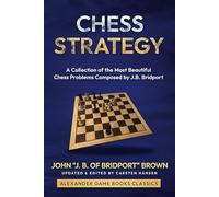 Chess Strategy: A collection of the most beautiful Chess Problems Composed by John “J. B. of Bridport” Brown