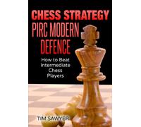 Chess Strategy Pirc Modern Defence: How to Beat Intermediate Chess Players (Sawyer Chess Strategy)
