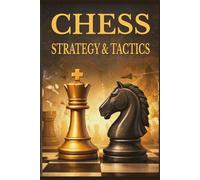 Chess - Strategy & Tactics: Understanding Positions, Making Better Decisions, and Winning Practical Games: 1 (The Practical Chess Series)