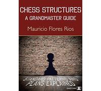 Chess Structures: A Grandmaster Guide by Mauricio Flores Rios (2015-04-07)