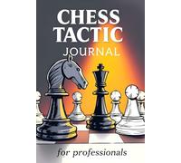 Chess Tactic Journal For Professionals: Record Tactics, Strategies, Results, Notes in 120 Pages of Ledger