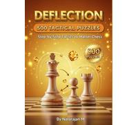 Chess Tactics: Deflection Mastery - 500 Puzzles to Disrupt Your Opponent's Defense: Learn to Break Through Defensive Barriers | Systematic Training ... - Complete 10-Book Training Series)