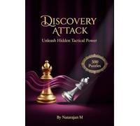 Chess Tactics: Discovery Attack Secrets - 500 Explosive Puzzles to Unleash Hidden Power: Master the Art of Hidden Threats | Complete Training System for Aspiring Chess Masters