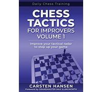 Chess Tactics for Improvers - Volume 1: Improve your tactical radar to step up your game (Daily Chess Training)