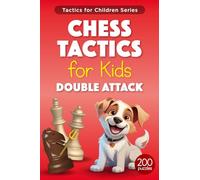 Chess Tactics for Kids Double Attack: More than 200 Puzzles with Solutions for Chess Training and Improvement - Exercises for Children and Youth (Double Attack and Fork Tactics)
