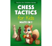 Chess Tactics for Kids Mate in 1: Puzzles with Solutions for Chess Training and Improvement - more than 200 Exercises for Children and their Parents (Tactics for Children)
