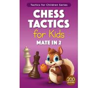 Chess Tactics for Kids Mate in 2: More than 200 Puzzles with Solutions for Chess Training and Improvement - Exercises for Children and their Parents (Tactics for Children)