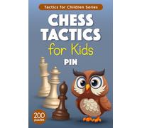 Chess Tactics for Kids Pin: 200 Chess Puzzles with Pin Tactic for Children and their Parents - Exercises with Solutions for Training and Improvement (Tactics for Children)