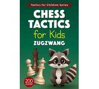 Chess Tactics for Kids Zugzwang: 200 Chess Puzzles with Zugzwang Motif for Children - Exercises with Solutions for Training and Improvement (Tactics for Children)