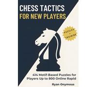 Chess Tactics For New Players: 414 Motif-Based Puzzles for Players Up to 800 Online Rapid (Chess Tactics Workbook Series)