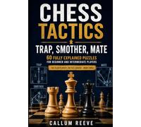 Chess Tactics: Trap, Smother, Mate: 60 Fully Explained Puzzles for Beginner and Intermediate Players (The Club Player’s Tactics Course)