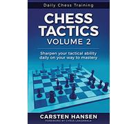 Chess Tactics - Volume 2: Sharpen your tactical ability daily on your way to mastery (Daily Chess Training)