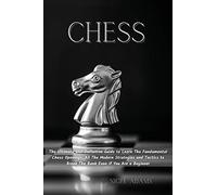 Chess: The Ultimate and Definitive Guide to Learn The Fundamental Chess Openings, All The Modern Strategies and Tactics to Break The Bank Even if You Are a Beginner