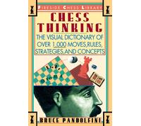 Chess Thinking : The Visual Dictionary of Chess Moves, Rules, Strategies and Concepts