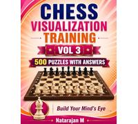 Chess Visualization Training - Volume 3: 500 Four-Move Tactical Puzzles for Advanced Players