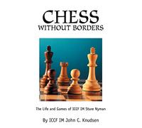 Chess Without Borders: The Life and Games of ICCF IM Sture Nyman