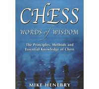 Chess Words of Wisdom: The Principles, Methods and Essential Knowledge of Chess