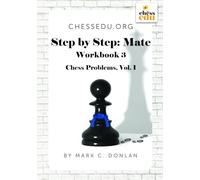 ChessEdu.org Step by Step: Mate Workbook 3: Chess Problems, Vol. 1 (ChessEdu.org Chess Curriculum)