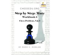 ChessEdu.org Step by Step: Mate Workbook 3: Chess Problems, Vol. 1 (ChessEdu.org Chess Curriculum)