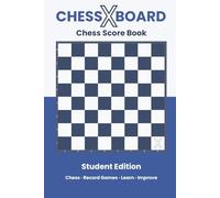 ChessXBoard Chess Score Book: Student Edition | Record Games · Learn · Improve: 1 (ChessXBoard Score Book Series)