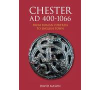 Chester AD 400-1066: From Roman Fortress to English Town