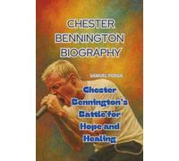 CHESTER BENNINGTON BIOGRAPHY: Chester Bennington’s Battle for Hope and Healing