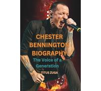 CHESTER BENNINGTON BIOGRAPHY: The Voice of a Generation